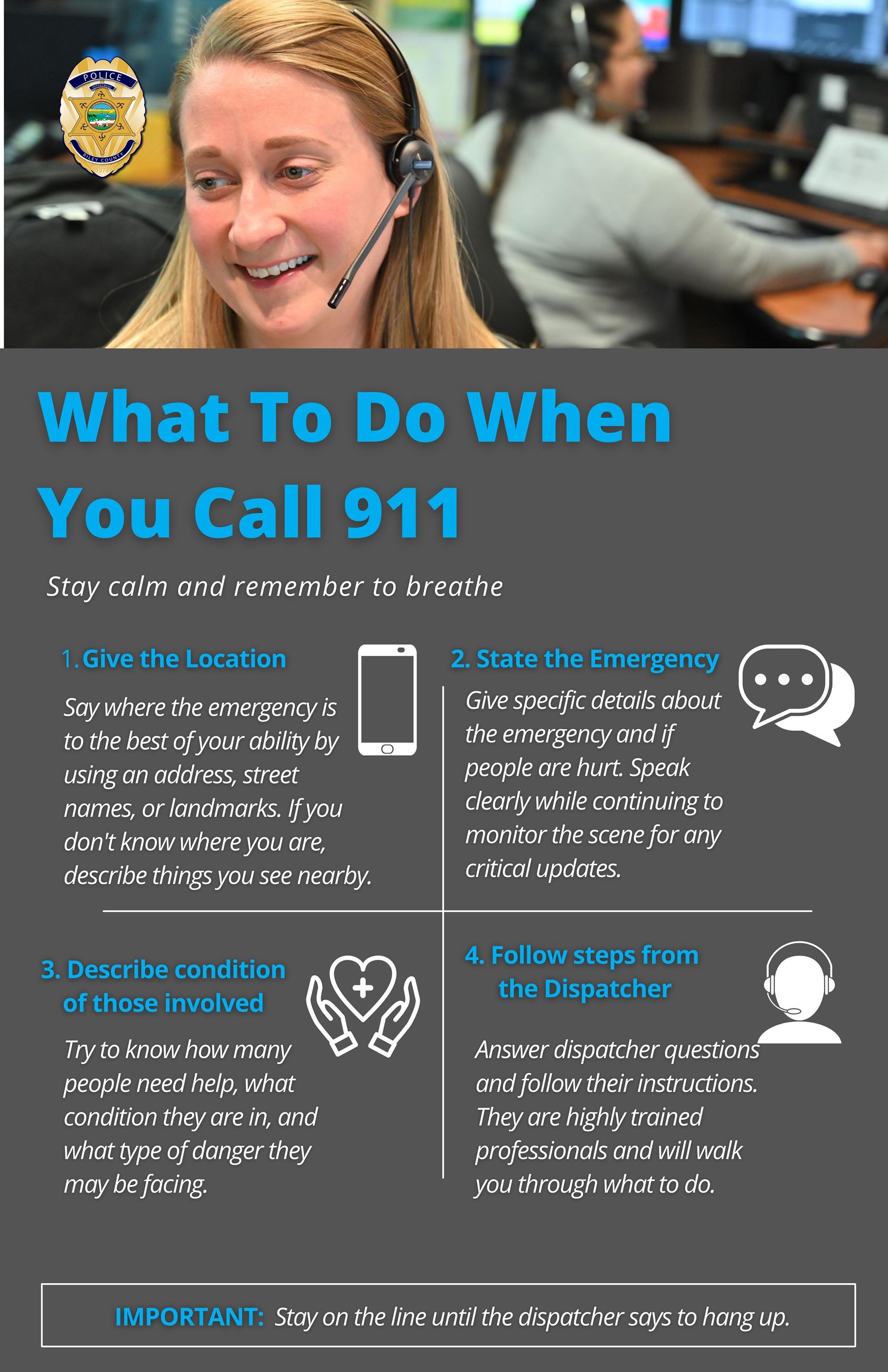 What to do when you call 911. Stay calm and remember to breathe. Give the location. State the Emerge